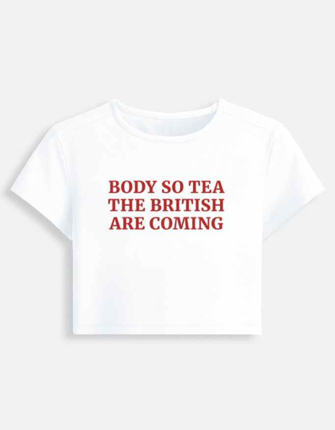 Front of the white British Are Coming cropped baby tee: Body so tea, the British are coming in red serif capitals